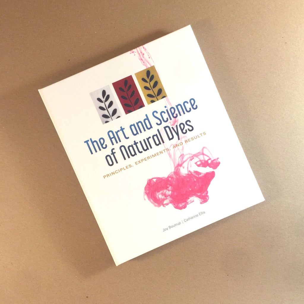 The Art and Science of Natural Dyes: Principles, Experiments and Resul – Slow Fiber Studios